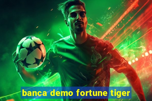 banca demo fortune tiger